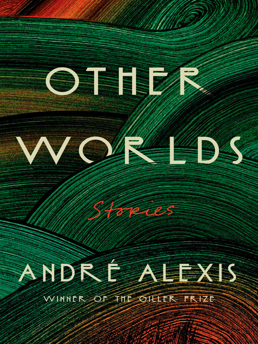 Title details for Other Worlds by Andre Alexis - Wait list